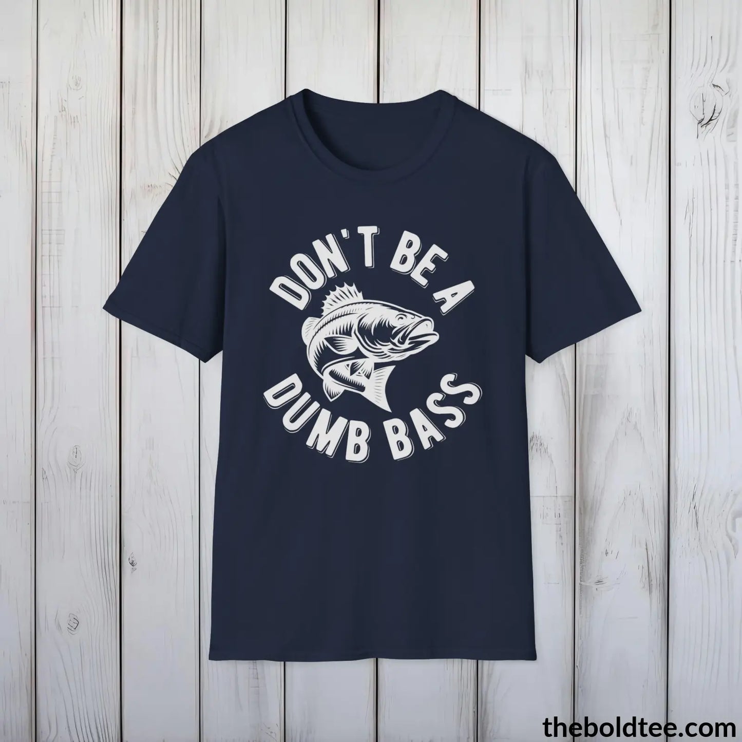 Don't Be A Dumb Bass T-Shirt - Premium Fishing Graphic Tee - Fishing Gift For Fishermen - Funny Fishing Meme Shirt - 9 Colors Available