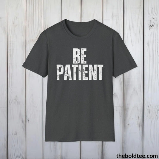 BE PATIENT Tee - Casual, Sustainable & Soft Cotton Crewneck Unisex T-Shirt - 9 Bold Colors