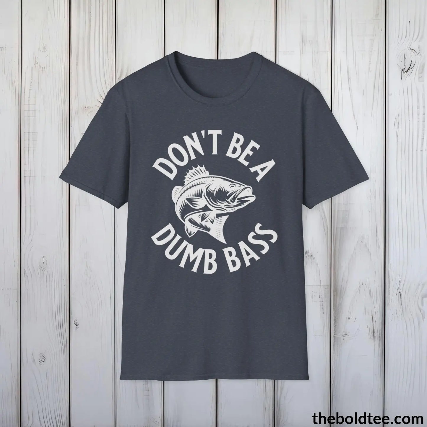 Don't Be A Dumb Bass T-Shirt - Premium Fishing Graphic Tee - Fishing Gift For Fishermen - Funny Fishing Meme Shirt - 9 Colors Available