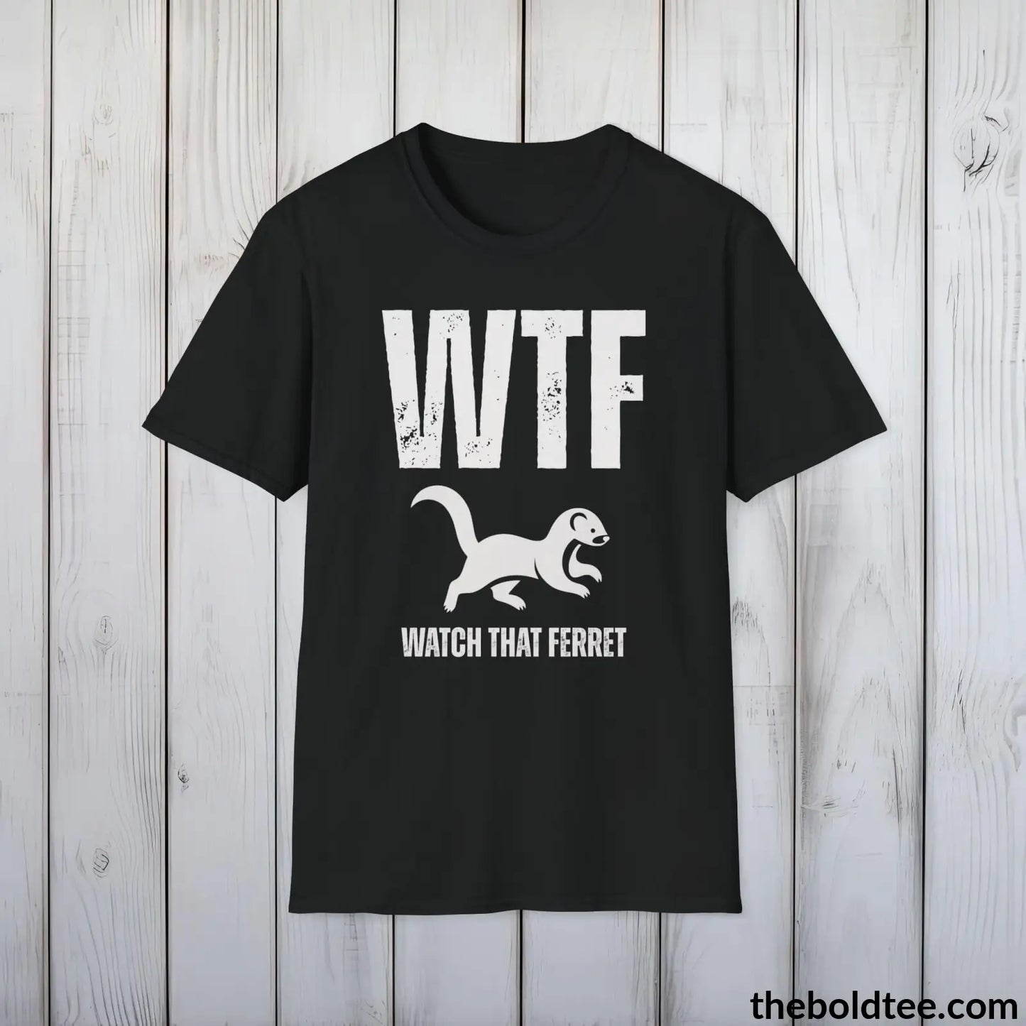 T-Shirt Black / S WTF Watch That Ferret Tee - Casual, Sassy Gag T-Shirt - Meme Gift for Friends and Family - 9 Colors Available