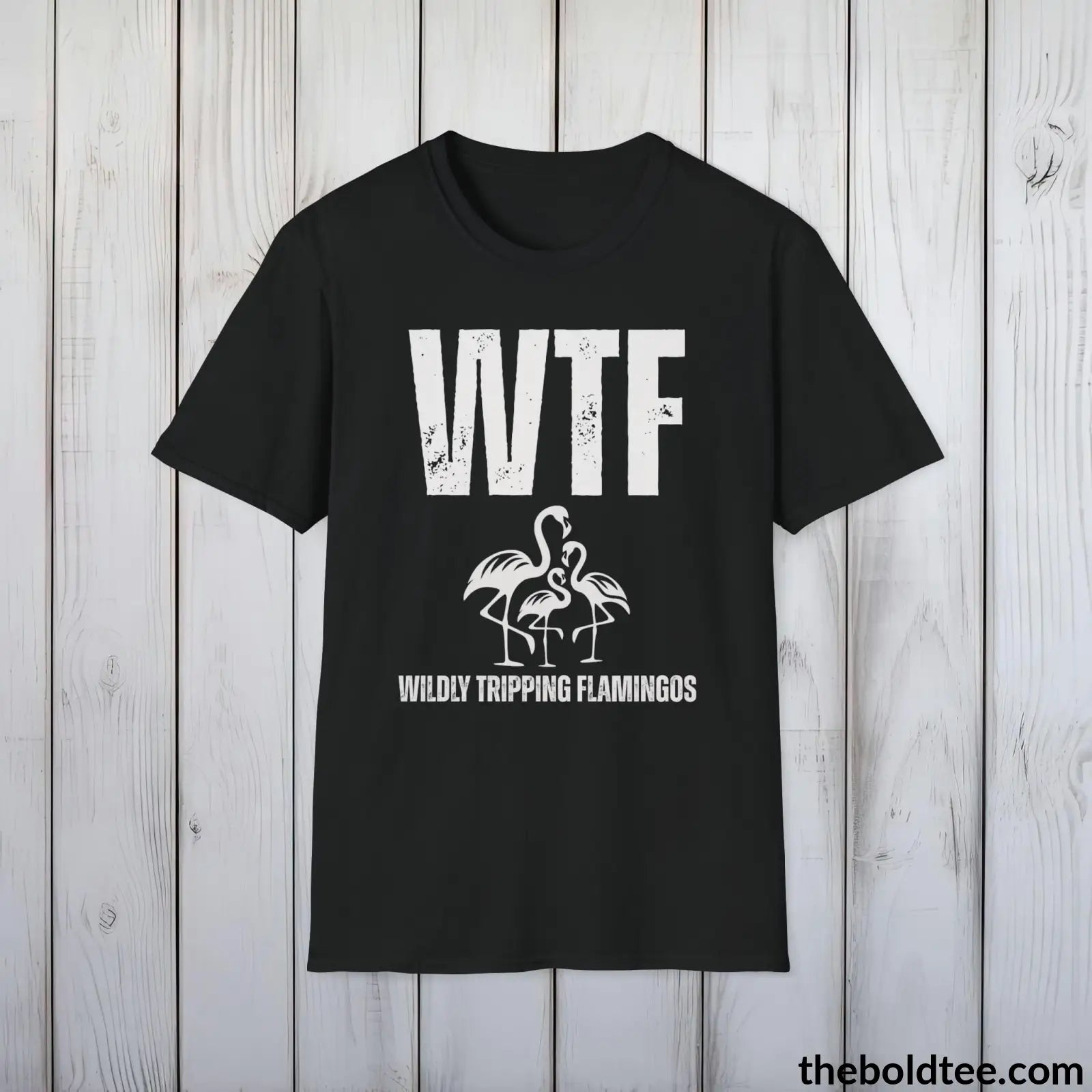 T-Shirt Black / S WTF Wildly Tripping Flamingos Tee - Casual, Sassy Gag T-Shirt - Meme Gift for Friends and Family - 9 Colors Available