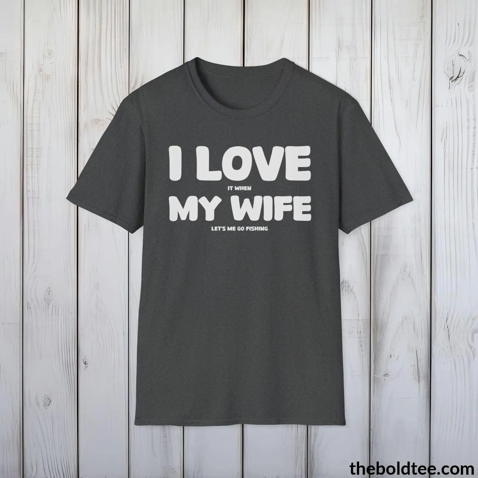 T-Shirt Dark Heather / S I Love My Wife T-Shirt - Premium Fishing Graphic Tee - Fishing Gift For Fishermen - Funny Fishing Meme Shirt - 9 Colors