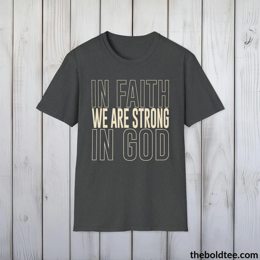 T-Shirt Dark Heather / S In Faith We Are Strong  Christian T-Shirt - Inspirational Soft Casual Cotton Crewneck Tee - Graceful Gift for Friends and Family - 8 Colors