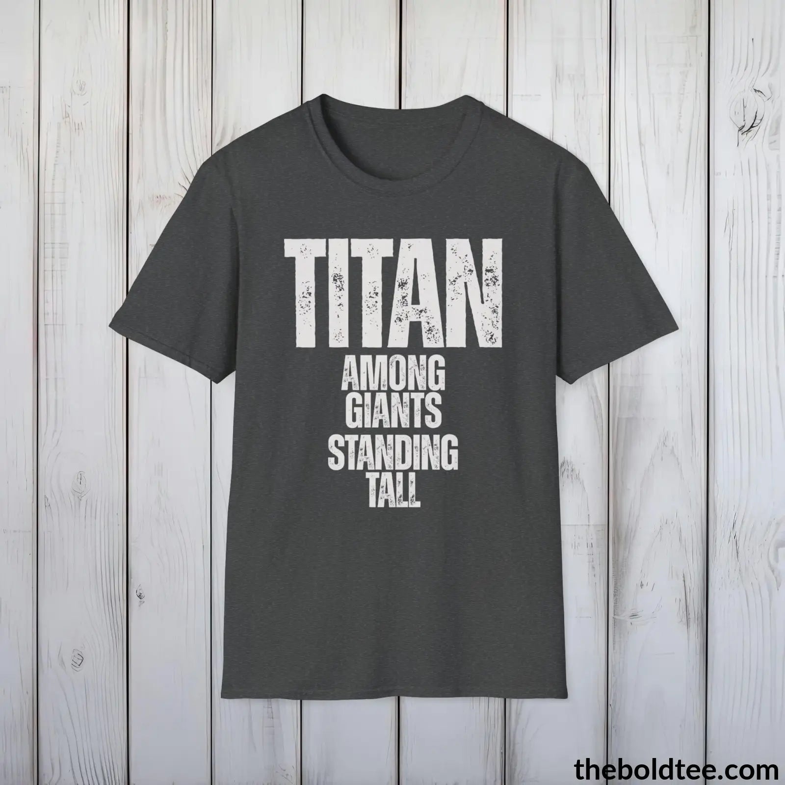 T-Shirt Dark Heather / S Titan - Among Giants, Standing Tall Tee - Bold, Inspirational Cotton T-Shirt - Thoughtful Gift for Friends and Family - 9 Colors Available