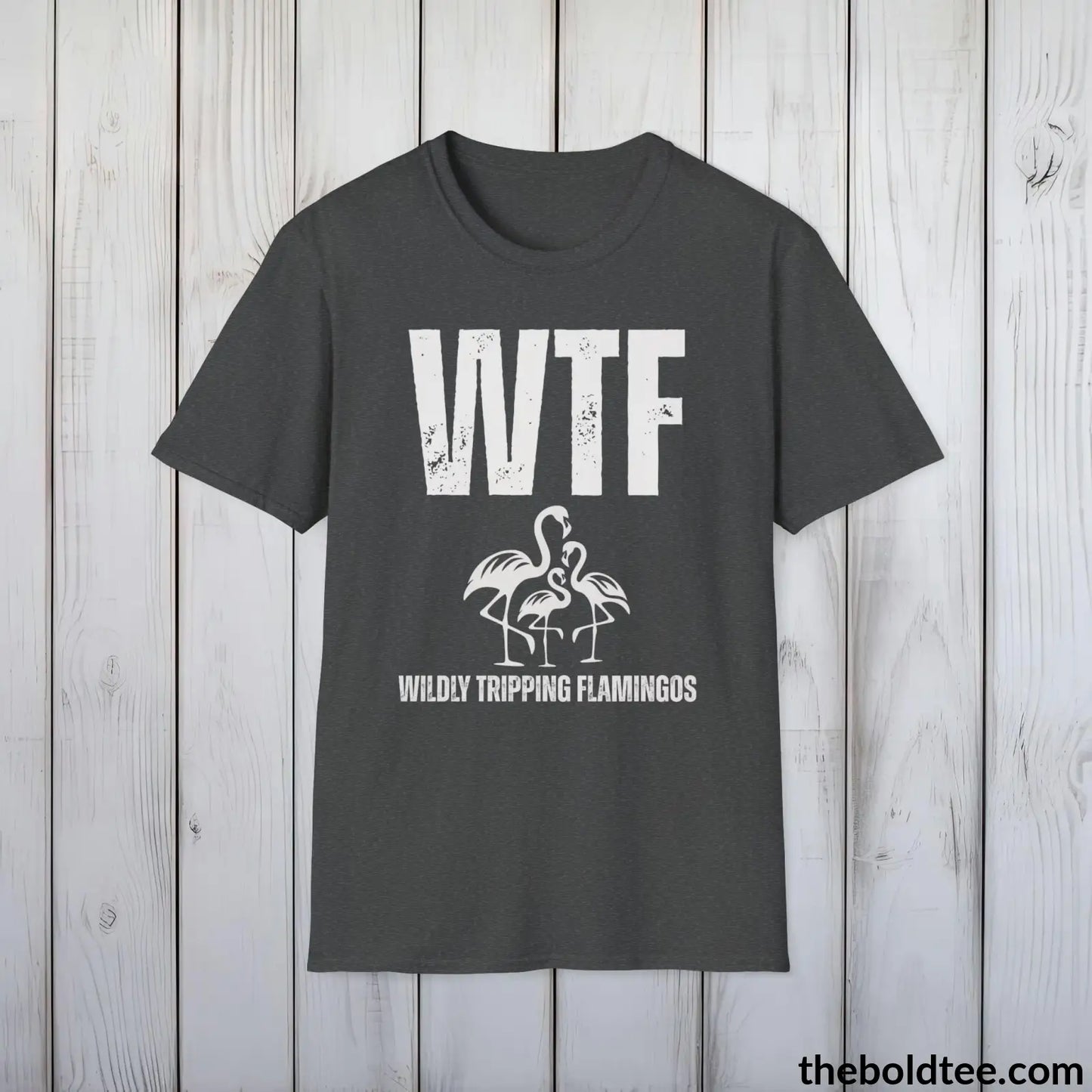 T-Shirt Dark Heather / S WTF Wildly Tripping Flamingos Tee - Casual, Sassy Gag T-Shirt - Meme Gift for Friends and Family - 9 Colors Available