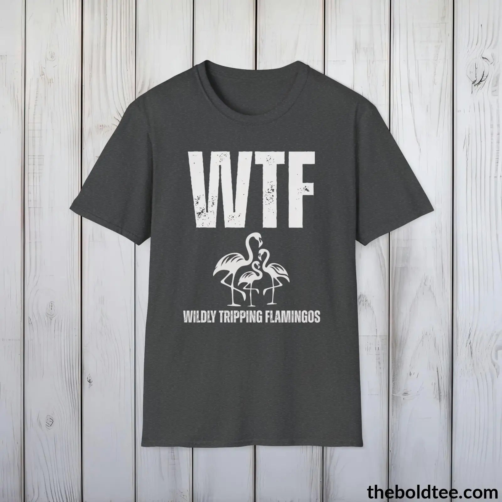 T-Shirt Dark Heather / S WTF Wildly Tripping Flamingos Tee - Casual, Sassy Gag T-Shirt - Meme Gift for Friends and Family - 9 Colors Available