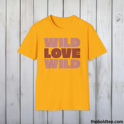 T-Shirt Gold / S Wild Love Graphic T-Shirt - Soft Casual Positive Love Quote Shirt - Adventurous Love Quote Inspirational Tee - 8 Stylish Trendy Colors