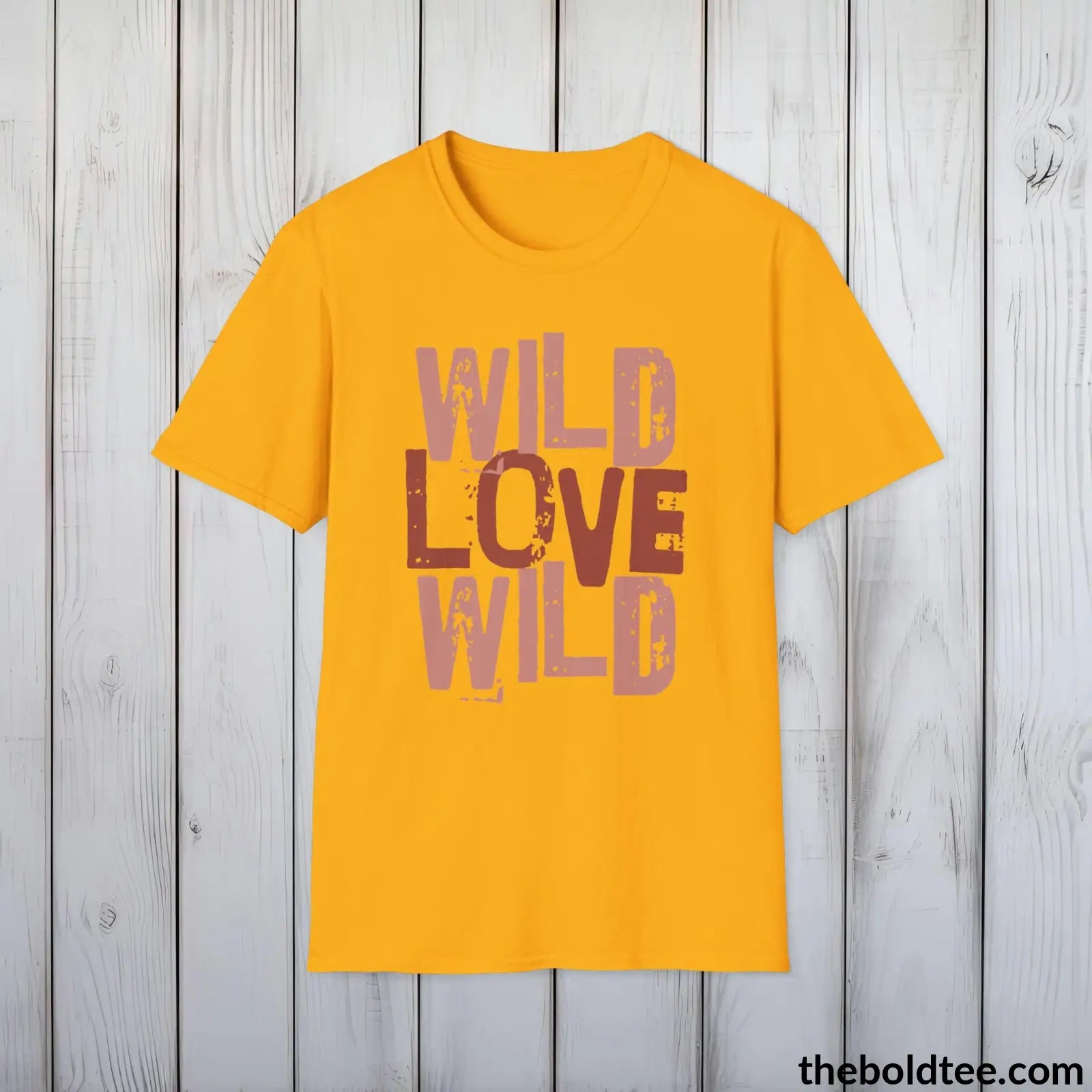 T-Shirt Gold / S Wild Love Graphic T-Shirt - Soft Casual Positive Love Quote Shirt - Adventurous Love Quote Inspirational Tee - 8 Stylish Trendy Colors