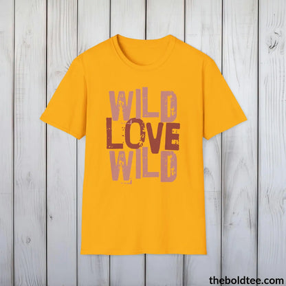 T-Shirt Gold / S Wild Love Graphic T-Shirt - Soft Casual Positive Love Quote Shirt - Adventurous Love Quote Inspirational Tee - 8 Stylish Trendy Colors