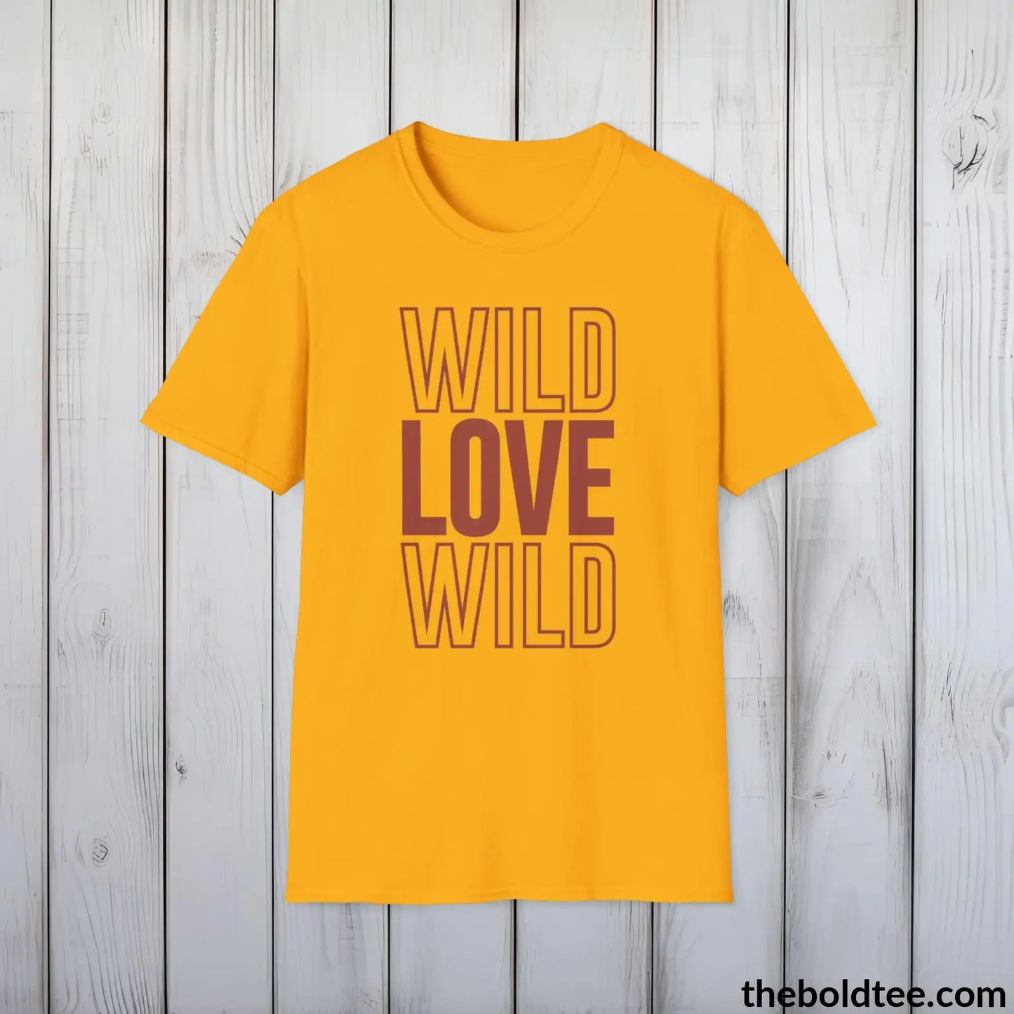 T-Shirt Gold / S Wild Love Graphic T-Shirt - Soft Casual Positive Love Quote Shirt - Adventurous Love Quote Inspirational Tee - 8 Stylish Trendy Colors