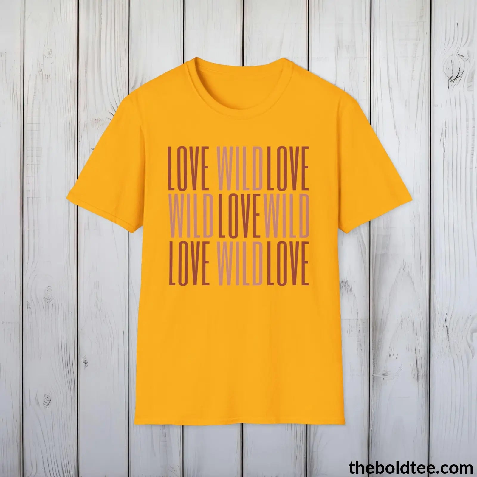 T-Shirt Gold / S Wild Love Wild Graphic T-Shirt - Soft Casual Positive Love Quote Shirt - Adventurous Love Quote Inspirational Tee - 8 Stylish Trendy Colors