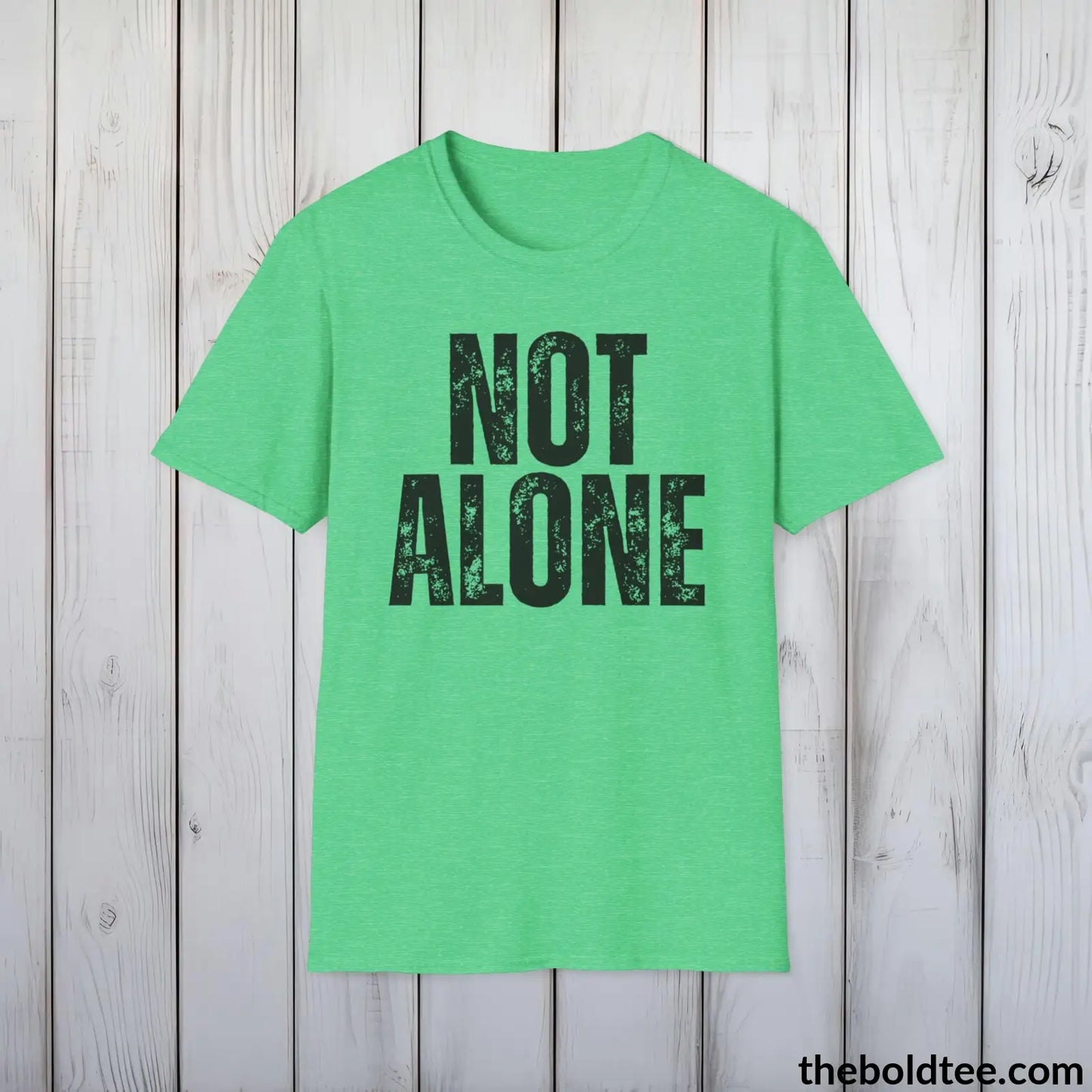 T-Shirt Heather Irish Green / S NOT ALONE Mental Health Awareness Tee - Soft Cotton Crewneck Unisex T-Shirt - 8 Trendy Colors