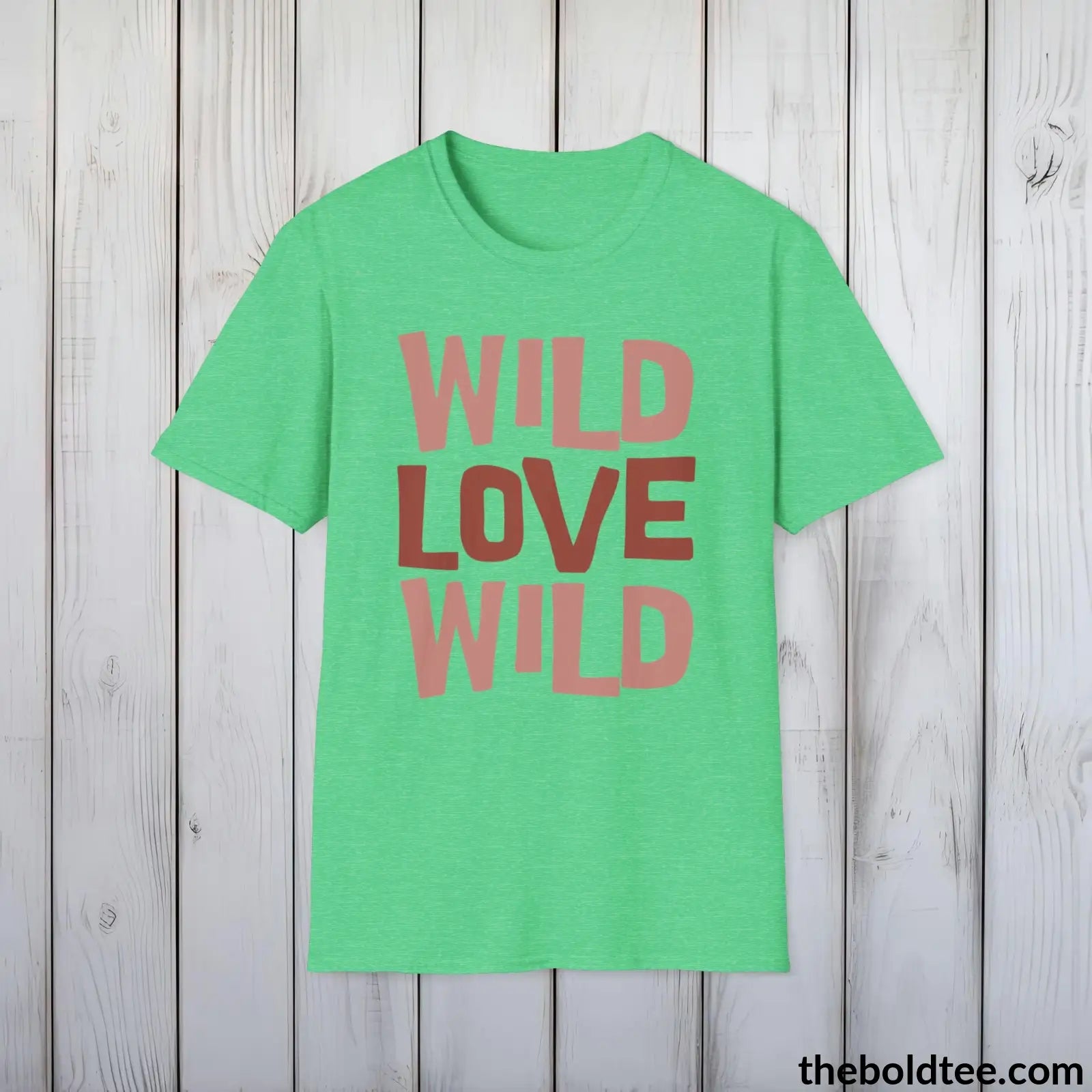 T-Shirt Heather Irish Green / S Wild Love Graphic T-Shirt - Soft Casual Positive Love Quote Shirt - Adventurous Love Quote Inspirational Tee - 8 Stylish Trendy Colors