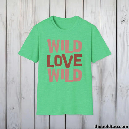 T-Shirt Heather Irish Green / S Wild Love Graphic T-Shirt - Soft Casual Positive Love Quote Shirt - Adventurous Love Quote Inspirational Tee - 8 Stylish Trendy Colors