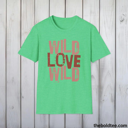 T-Shirt Heather Irish Green / S Wild Love Graphic T-Shirt - Soft Casual Positive Love Quote Shirt - Adventurous Love Quote Inspirational Tee - 8 Stylish Trendy Colors