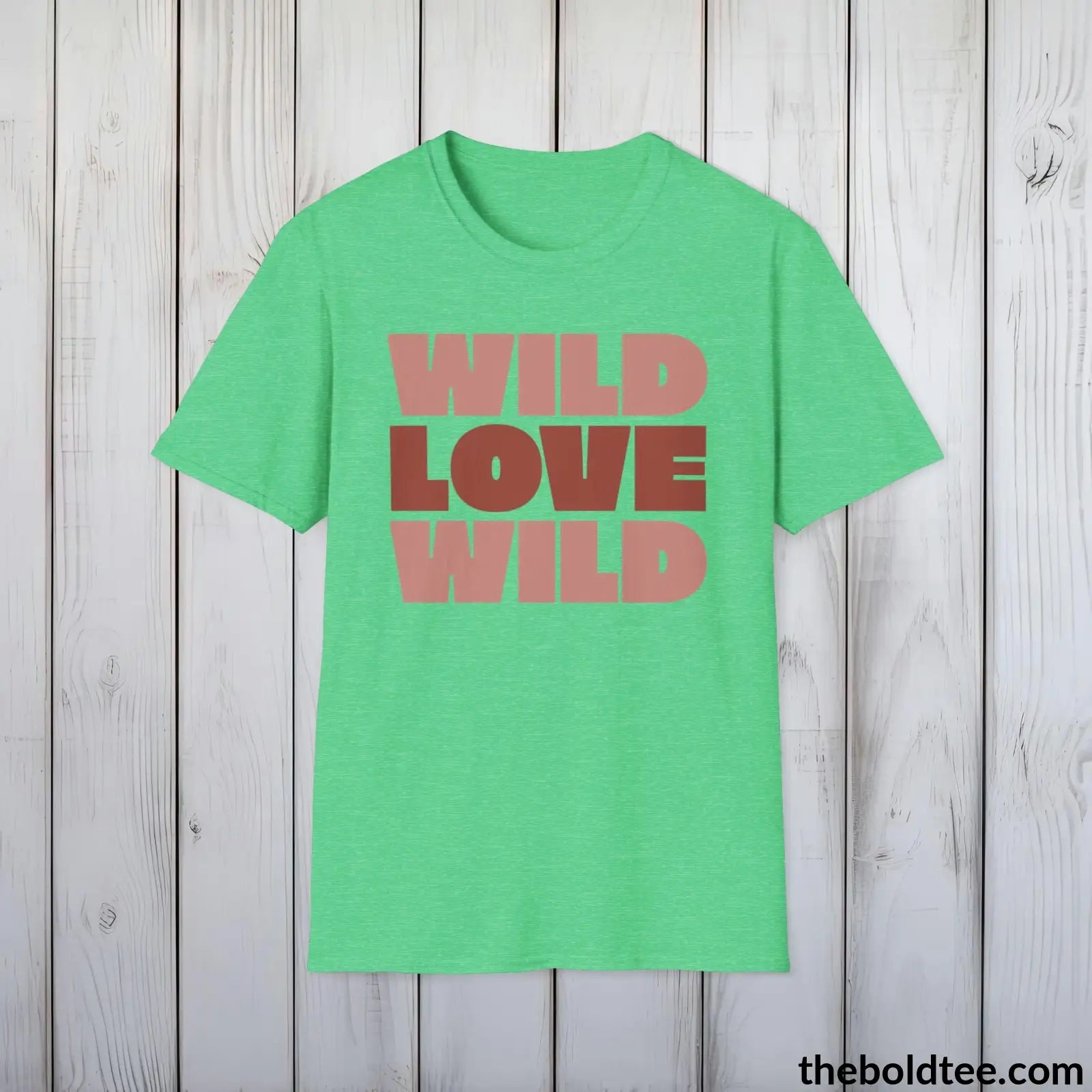 T-Shirt Heather Irish Green / S Wild Love Graphic T-Shirt - Soft Casual Positive Love Quote Shirt - Adventurous Love Quote Inspirational Tee - 8 Stylish Trendy Colors