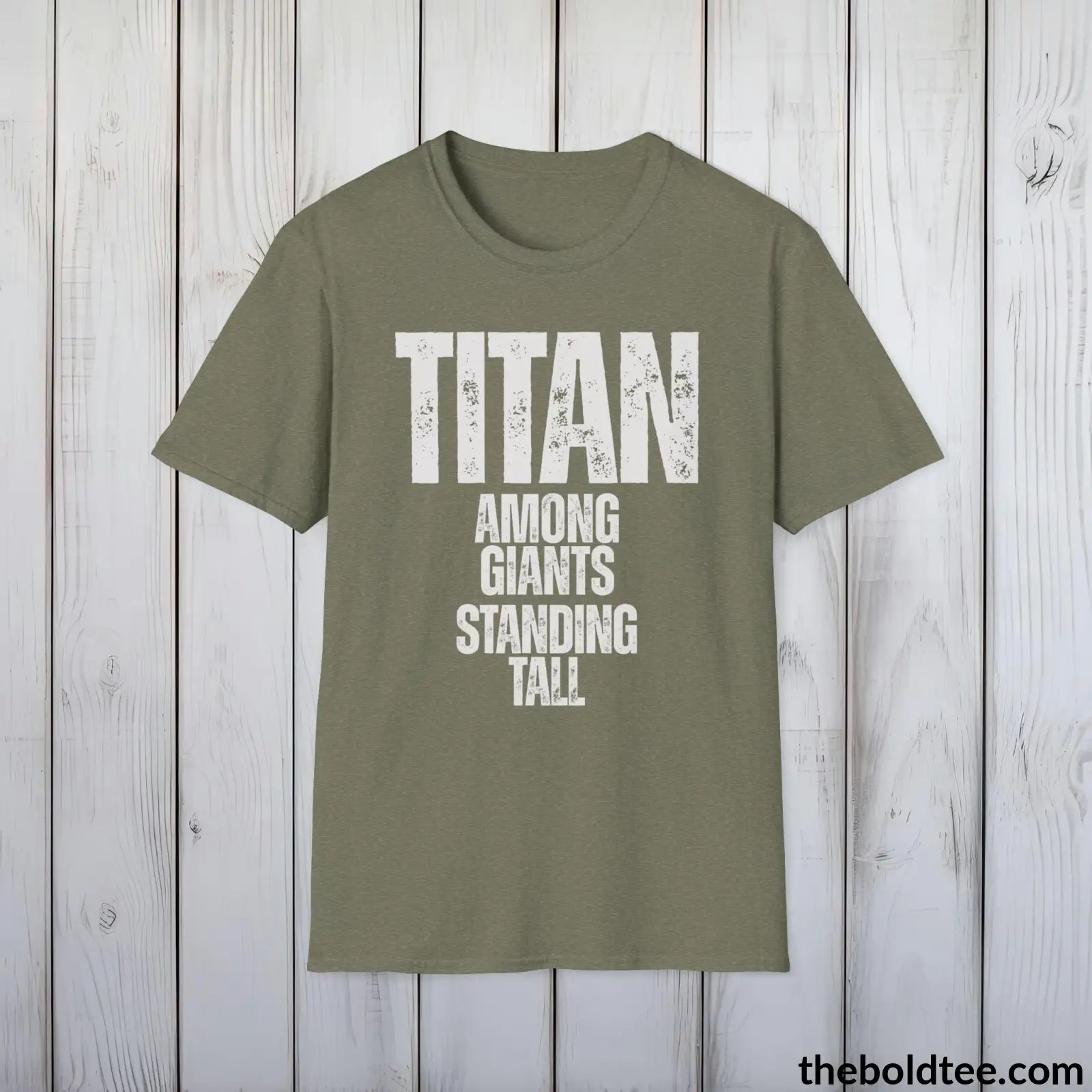 T-Shirt Heather Military Green / S Titan - Among Giants, Standing Tall Tee - Bold, Inspirational Cotton T-Shirt - Thoughtful Gift for Friends and Family - 9 Colors Available