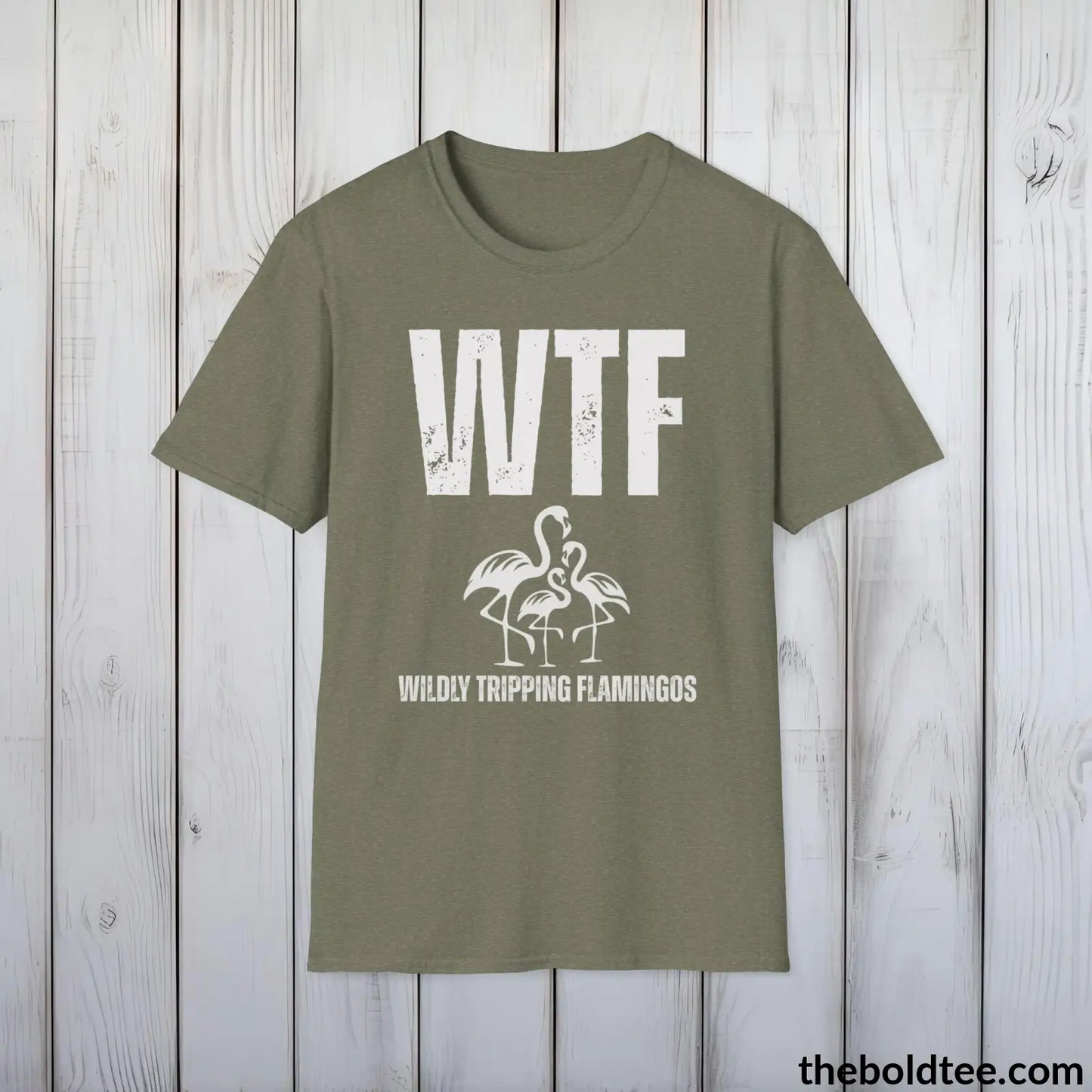 T-Shirt Heather Military Green / S WTF Wildly Tripping Flamingos Tee - Casual, Sassy Gag T-Shirt - Meme Gift for Friends and Family - 9 Colors Available