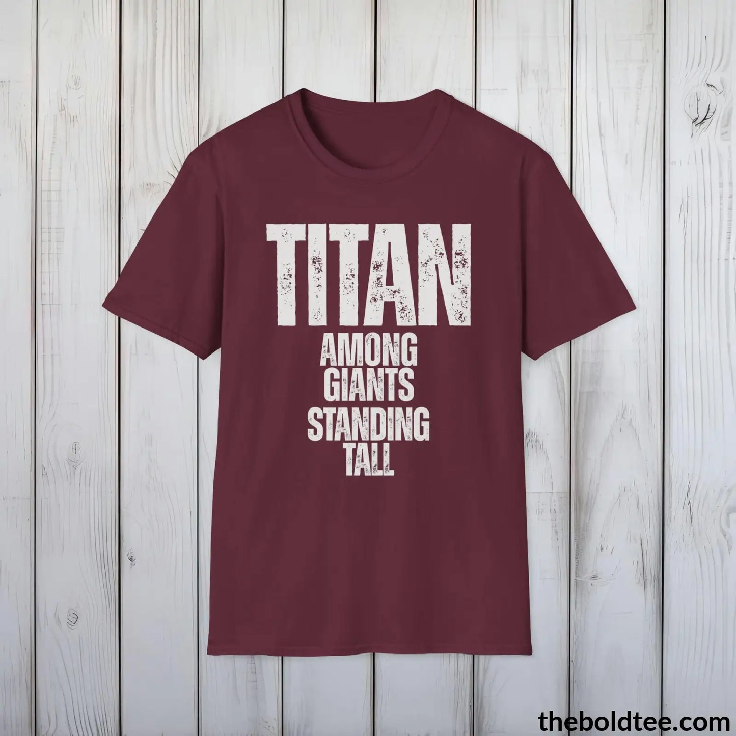 T-Shirt Maroon / S Titan - Among Giants, Standing Tall Tee - Bold, Inspirational Cotton T-Shirt - Thoughtful Gift for Friends and Family - 9 Colors Available