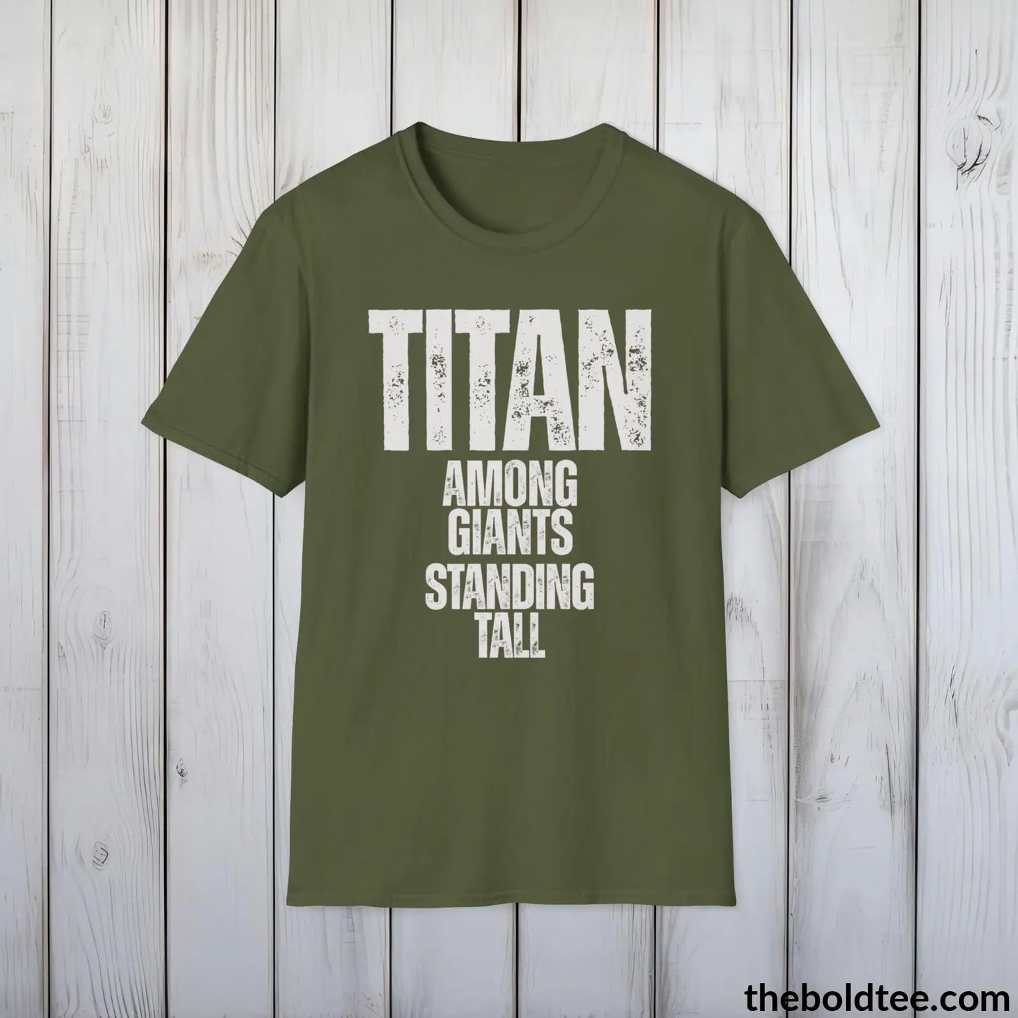 T-Shirt Military Green / S Titan - Among Giants, Standing Tall Tee - Bold, Inspirational Cotton T-Shirt - Thoughtful Gift for Friends and Family - 9 Colors Available