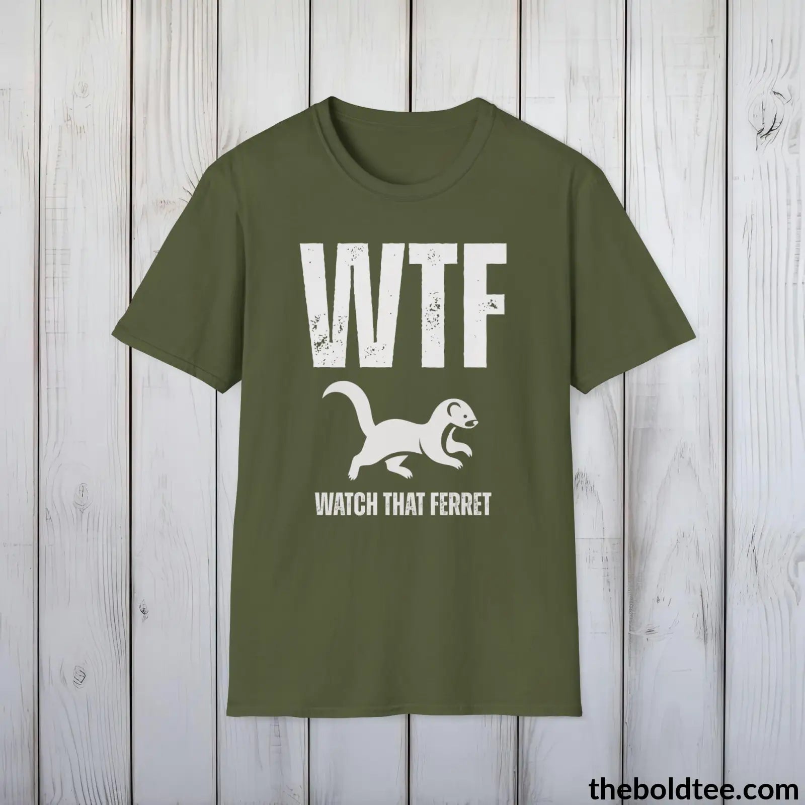 T-Shirt Military Green / S WTF Watch That Ferret Tee - Casual, Sassy Gag T-Shirt - Meme Gift for Friends and Family - 9 Colors Available