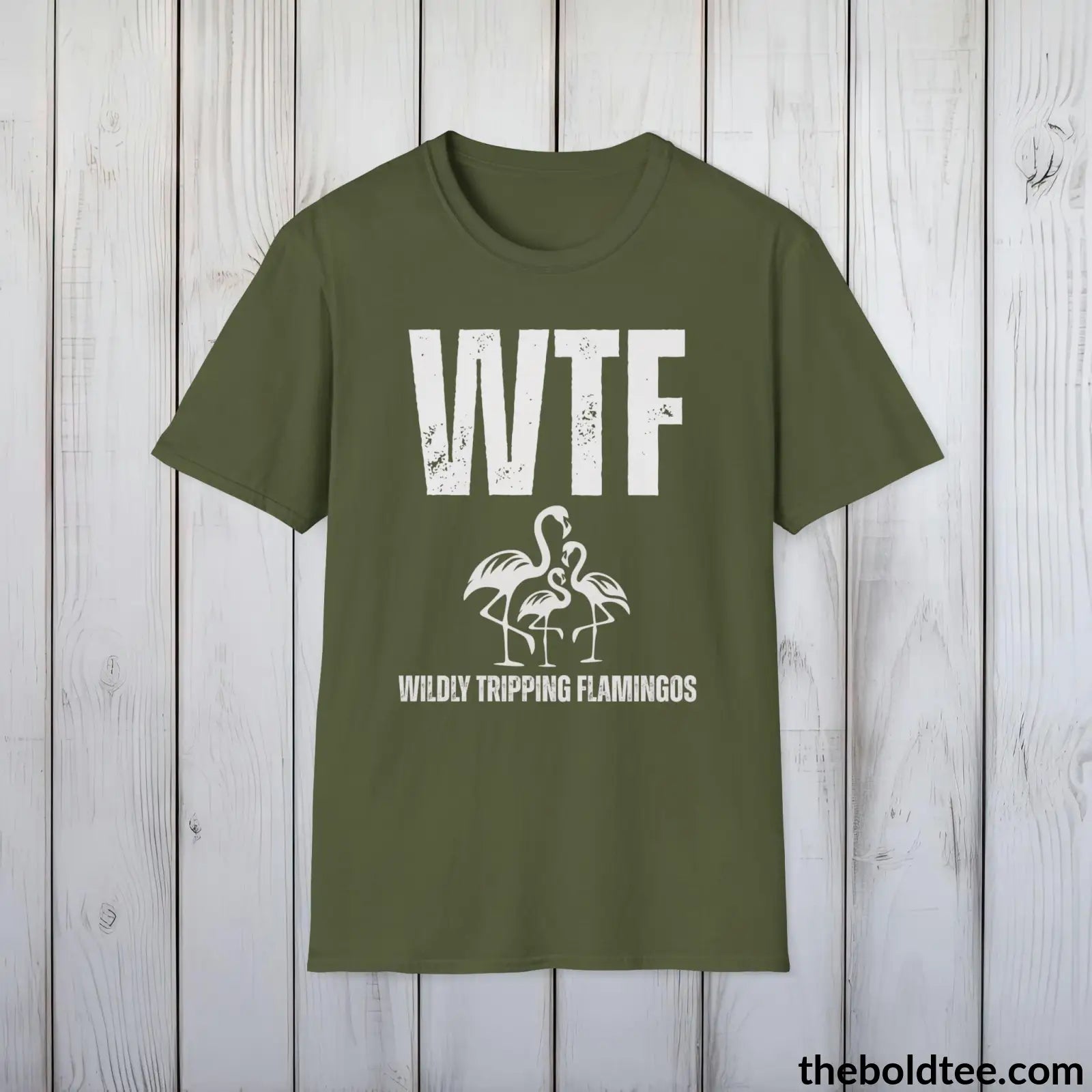 T-Shirt Military Green / S WTF Wildly Tripping Flamingos Tee - Casual, Sassy Gag T-Shirt - Meme Gift for Friends and Family - 9 Colors Available