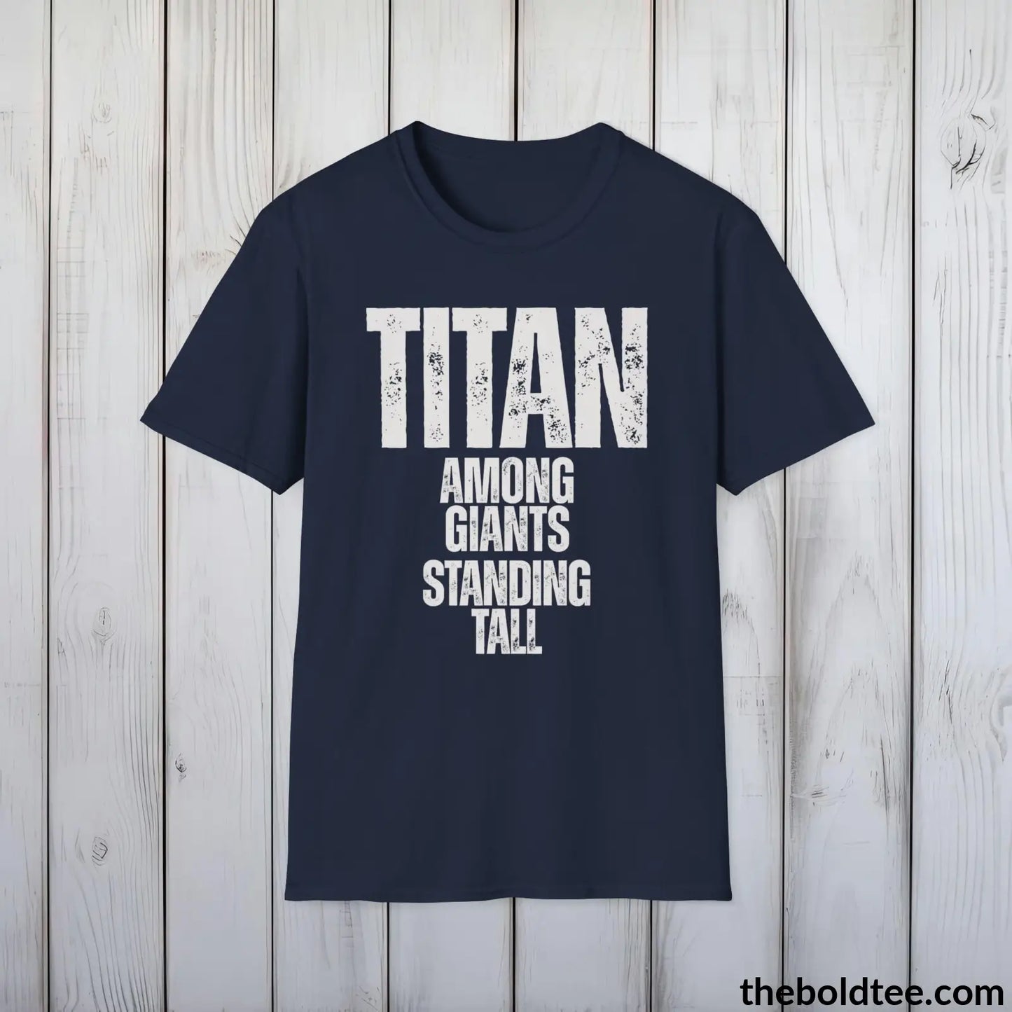 T-Shirt Navy / S Titan - Among Giants, Standing Tall Tee - Bold, Inspirational Cotton T-Shirt - Thoughtful Gift for Friends and Family - 9 Colors Available