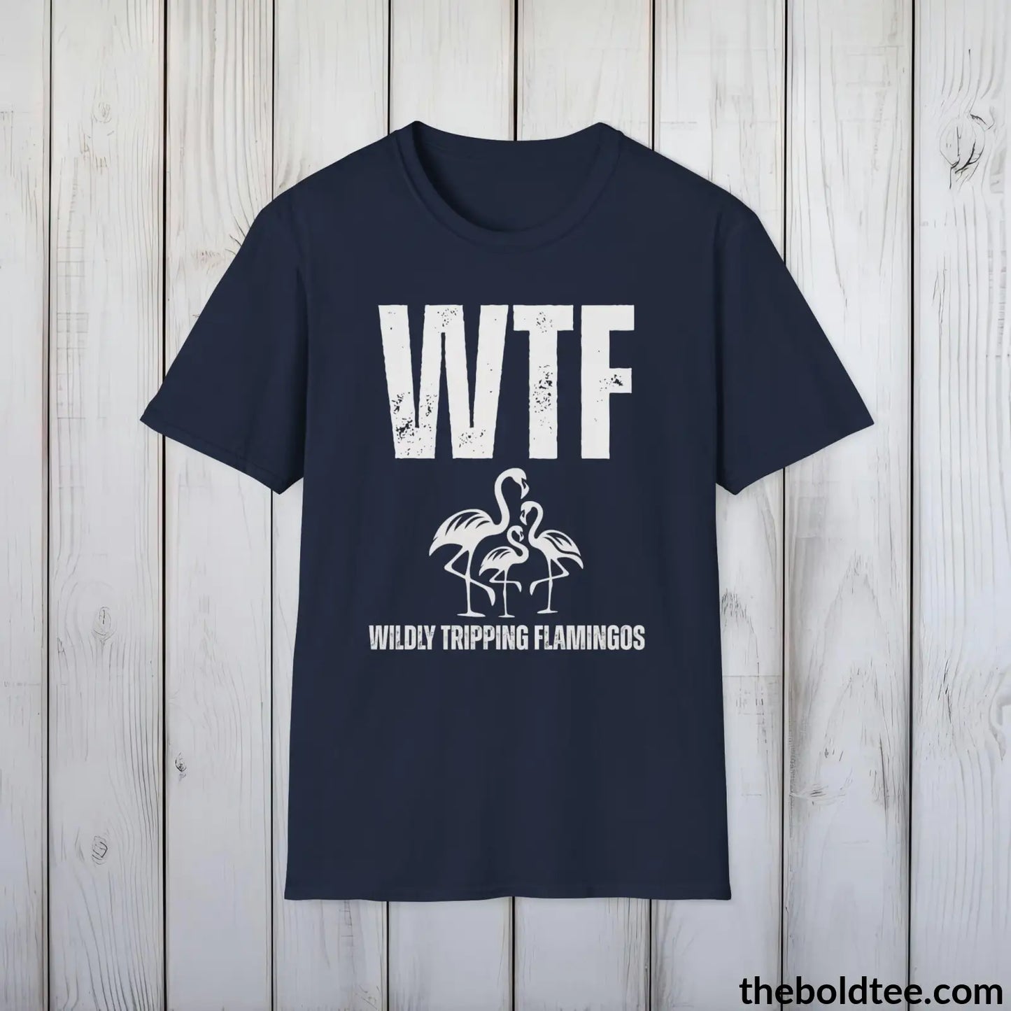 T-Shirt Navy / S WTF Wildly Tripping Flamingos Tee - Casual, Sassy Gag T-Shirt - Meme Gift for Friends and Family - 9 Colors Available