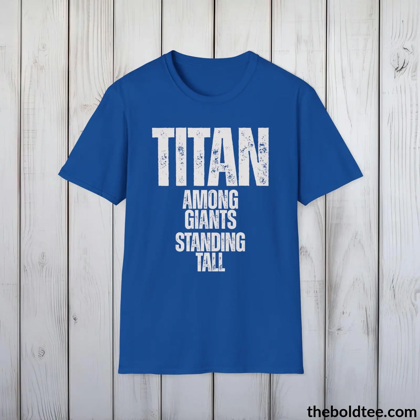 T-Shirt Royal / S Titan - Among Giants, Standing Tall Tee - Bold, Inspirational Cotton T-Shirt - Thoughtful Gift for Friends and Family - 9 Colors Available