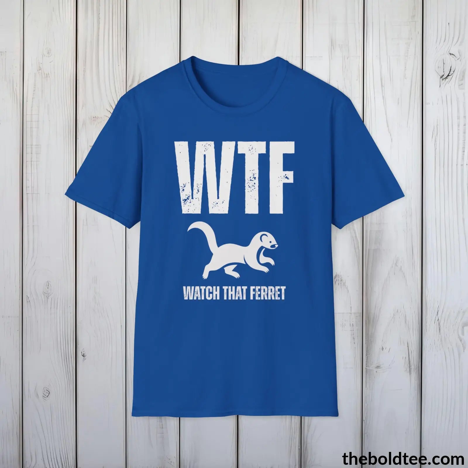 T-Shirt Royal / S WTF Watch That Ferret Tee - Casual, Sassy Gag T-Shirt - Meme Gift for Friends and Family - 9 Colors Available