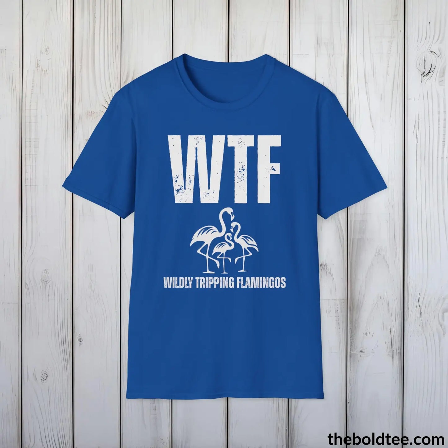 T-Shirt Royal / S WTF Wildly Tripping Flamingos Tee - Casual, Sassy Gag T-Shirt - Meme Gift for Friends and Family - 9 Colors Available