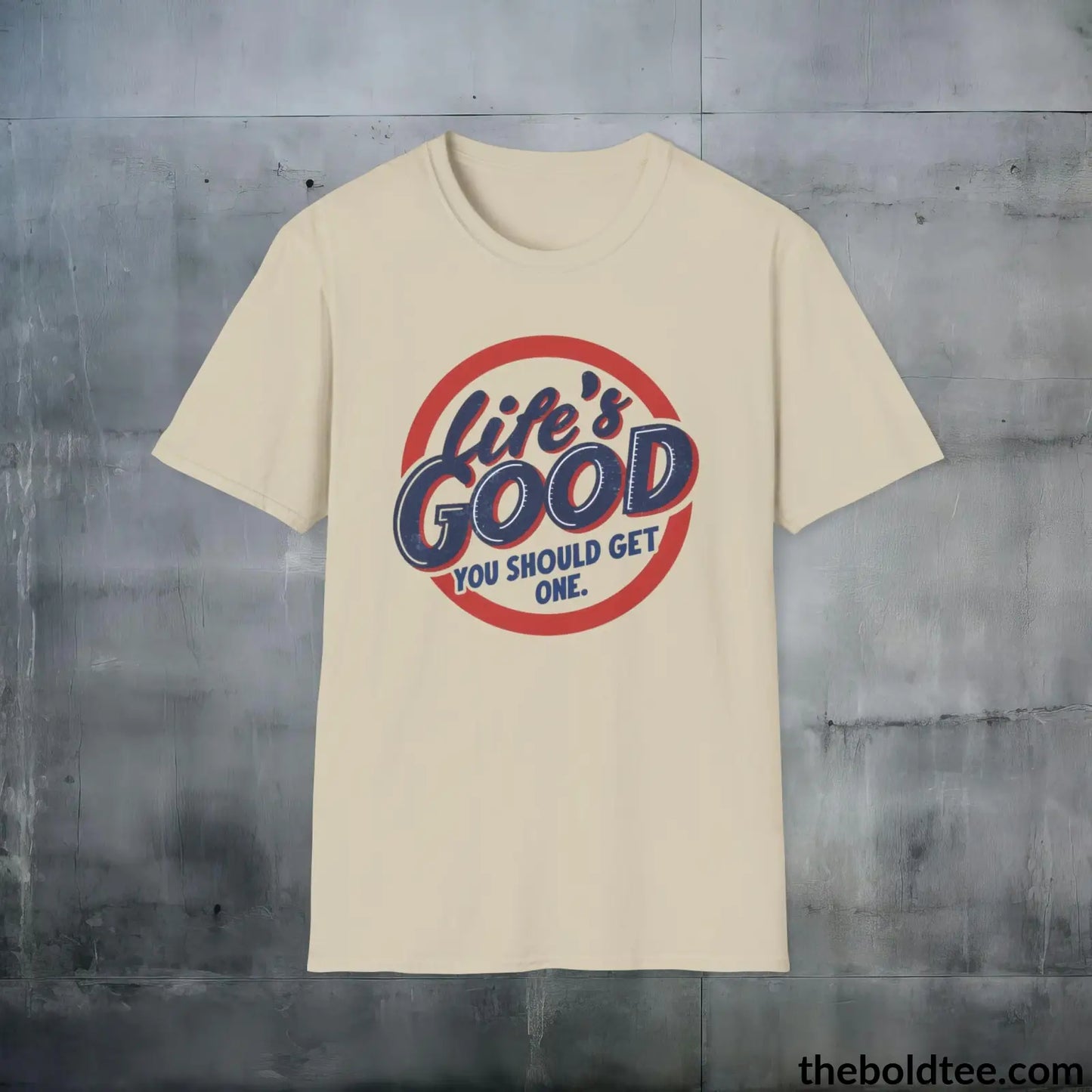 T-Shirt Sand / S Life's Good Sarcastic Cotton T-Shirt - Cheeky Sarcasm Slogan Softstyle Crewneck Tee - Gift for Friends - 100% Ring-Spun Cotton - 3 Colors