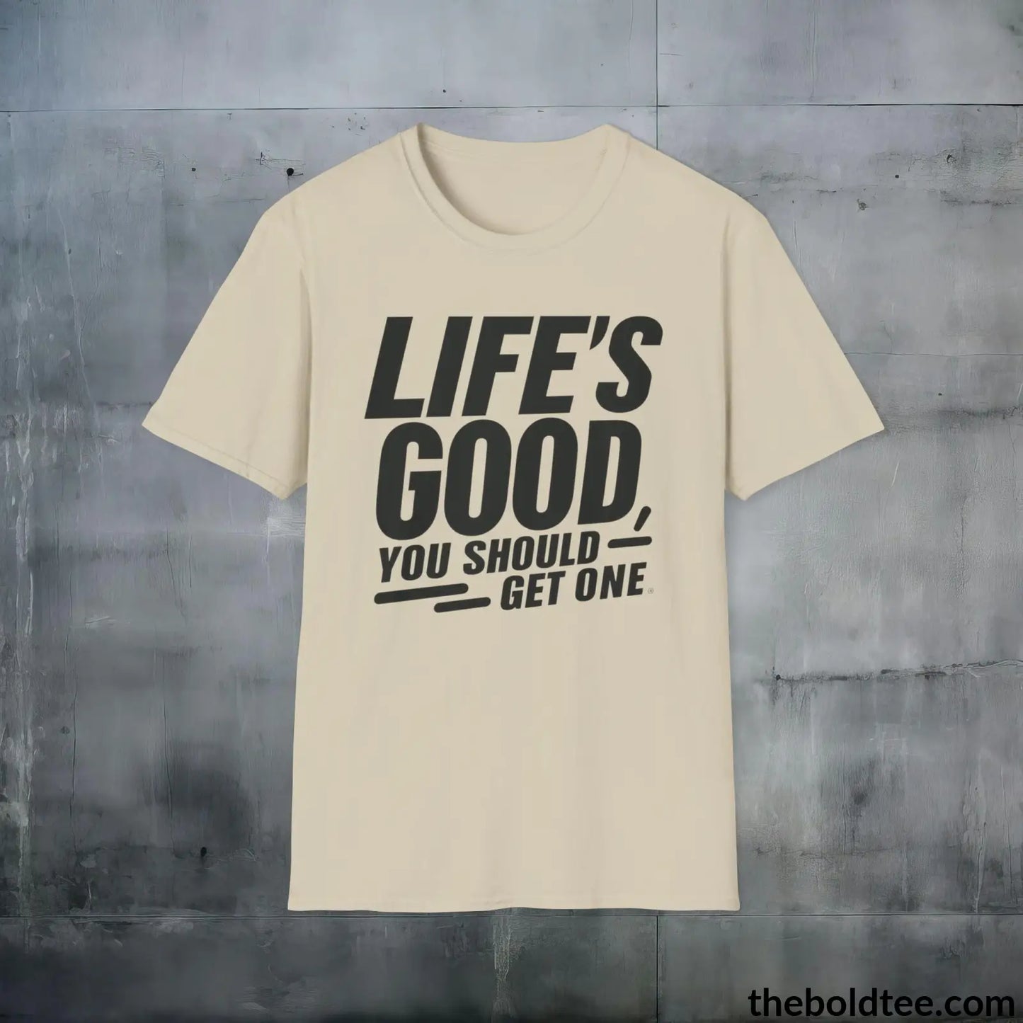 T-Shirt Sand / S Life's Good Sarcastic Cotton T-Shirt - Cheeky Sarcasm Slogan Softstyle Crewneck Tee - Gift for Friends - 100% Ring-Spun Cotton - 3 Colors