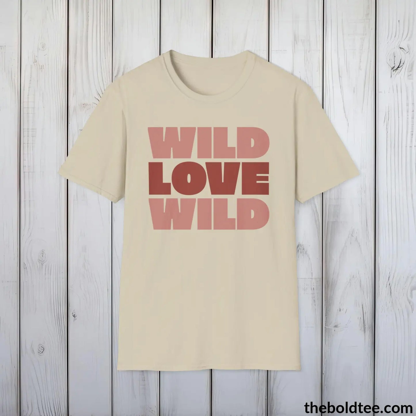 T-Shirt Sand / S Wild Love Graphic T-Shirt - Soft Casual Positive Love Quote Shirt - Adventurous Love Quote Inspirational Tee - 8 Stylish Trendy Colors