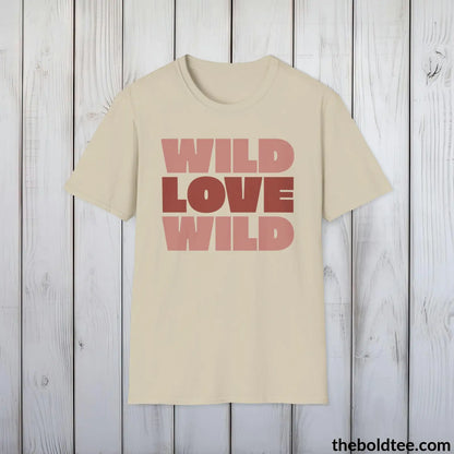 T-Shirt Sand / S Wild Love Graphic T-Shirt - Soft Casual Positive Love Quote Shirt - Adventurous Love Quote Inspirational Tee - 8 Stylish Trendy Colors