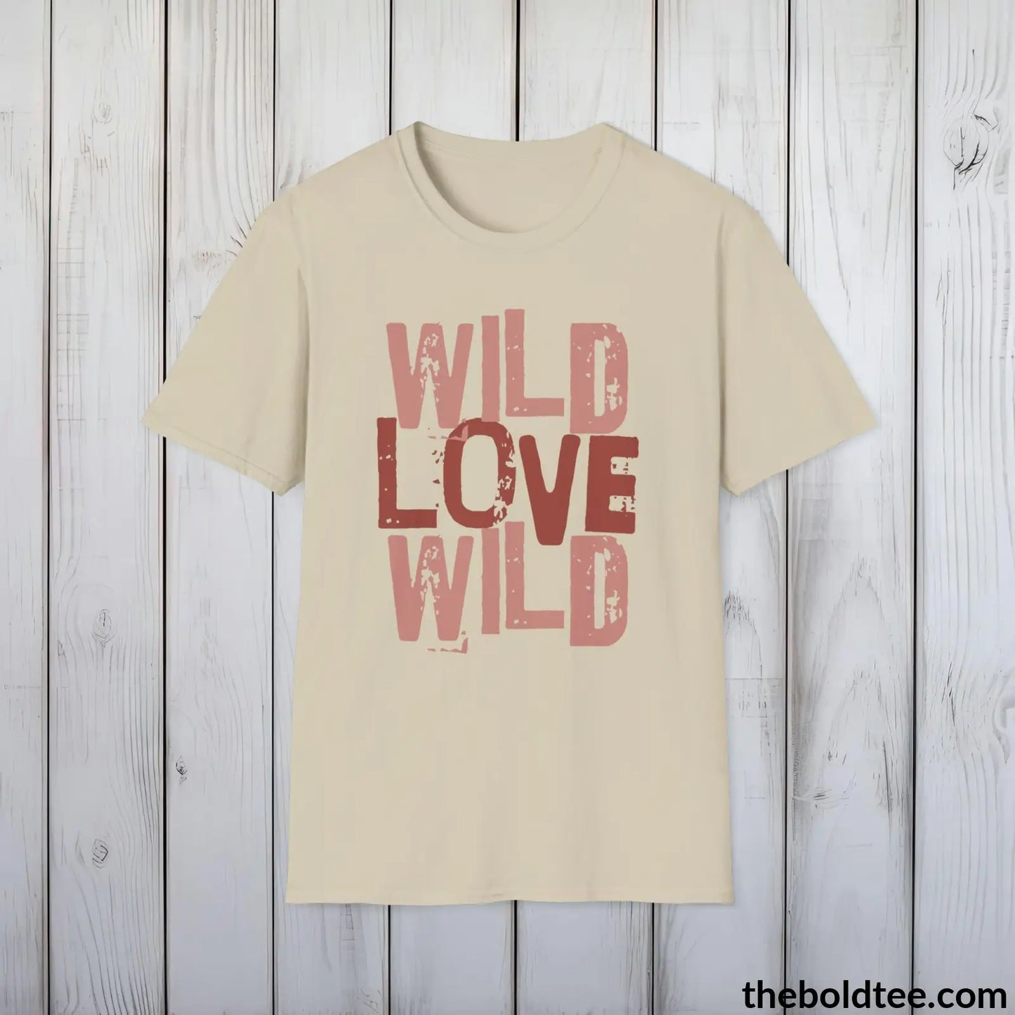 T-Shirt Sand / S Wild Love Graphic T-Shirt - Soft Casual Positive Love Quote Shirt - Adventurous Love Quote Inspirational Tee - 8 Stylish Trendy Colors