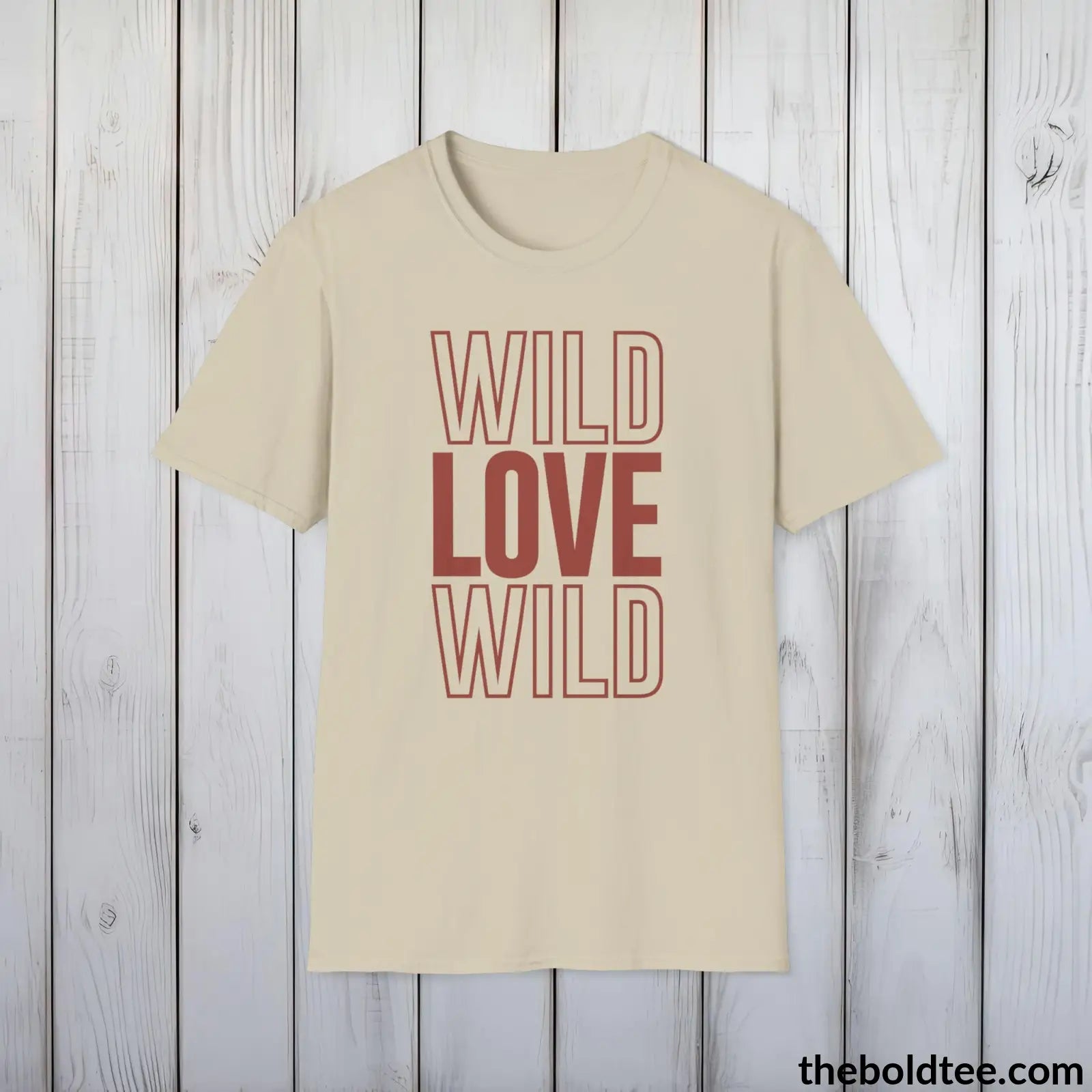 T-Shirt Sand / S Wild Love Graphic T-Shirt - Soft Casual Positive Love Quote Shirt - Adventurous Love Quote Inspirational Tee - 8 Stylish Trendy Colors