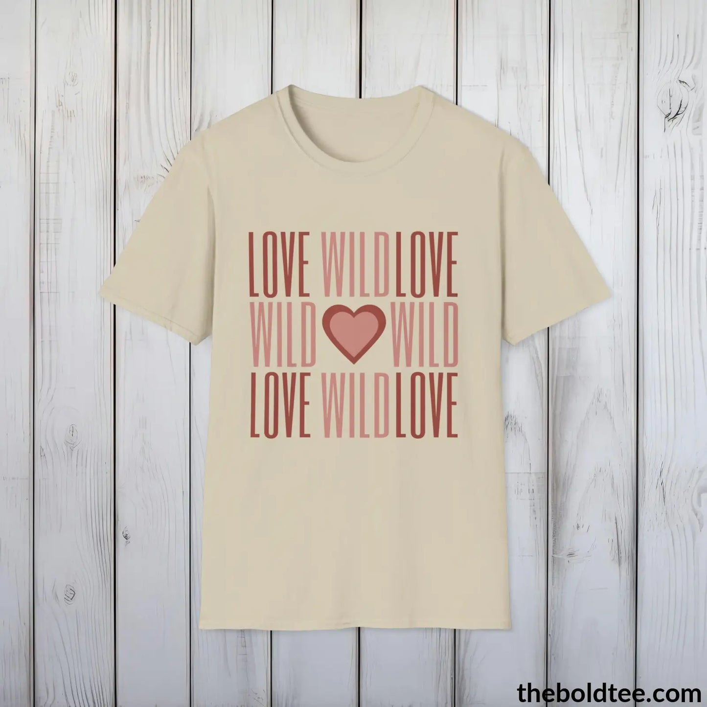 T-Shirt Sand / S Wild Love Wild Graphic T-Shirt - Soft Casual Positive Love Quote Shirt - Adventurous Love Quote Inspirational Tee - 8 Stylish Trendy Colors