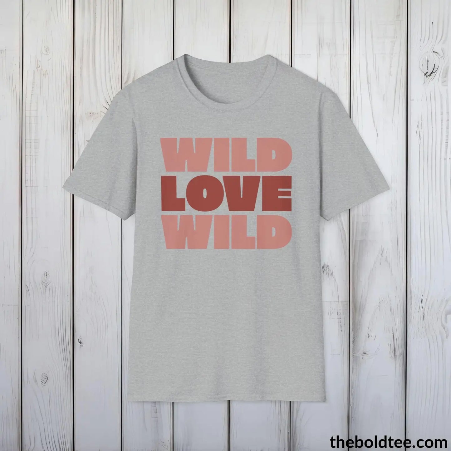 T-Shirt Sport Grey / S Wild Love Graphic T-Shirt - Soft Casual Positive Love Quote Shirt - Adventurous Love Quote Inspirational Tee - 8 Stylish Trendy Colors