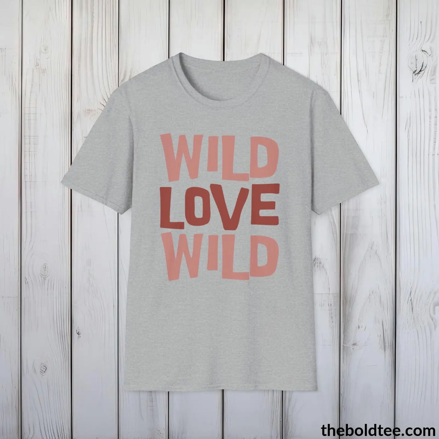 T-Shirt Sport Grey / S Wild Love Graphic T-Shirt - Soft Casual Positive Love Quote Shirt - Adventurous Love Quote Inspirational Tee - 8 Stylish Trendy Colors