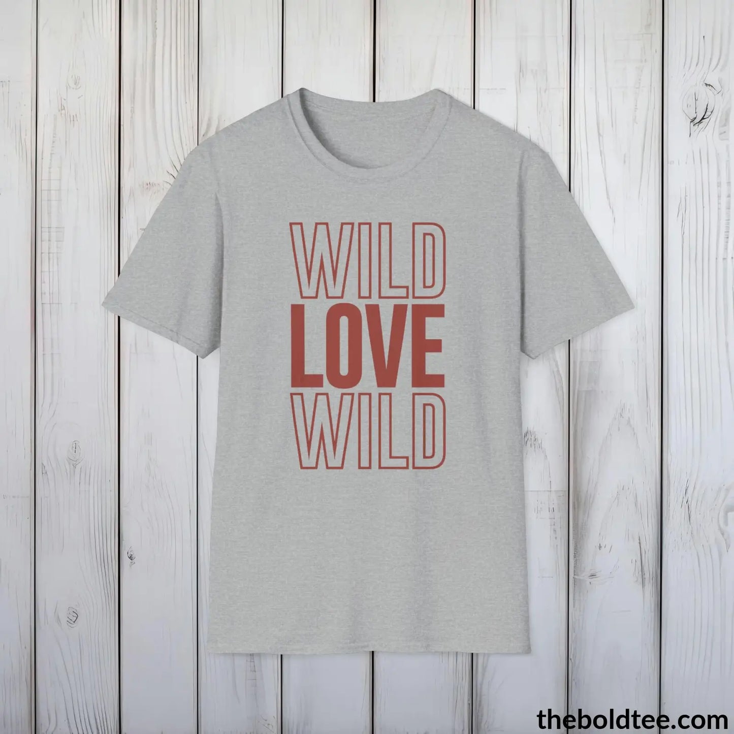 T-Shirt Sport Grey / S Wild Love Graphic T-Shirt - Soft Casual Positive Love Quote Shirt - Adventurous Love Quote Inspirational Tee - 8 Stylish Trendy Colors