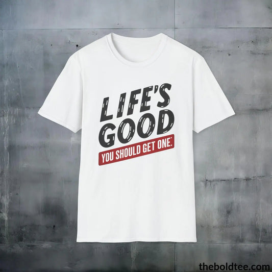 T-Shirt White / S Life's Good Sarcastic Cotton T-Shirt - Cheeky Sarcasm Slogan Softstyle Crewneck Tee - Gift for Friends - 100% Ring-Spun Cotton - 3 Colors