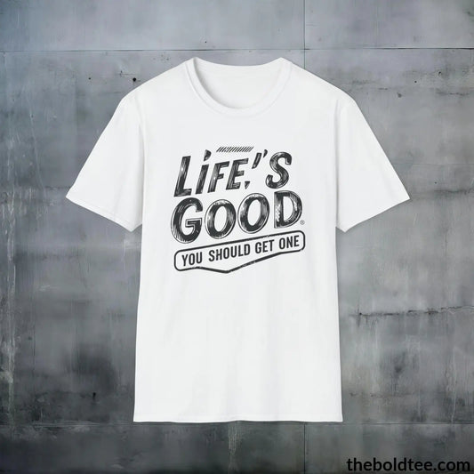 T-Shirt White / S Life's Good Sarcastic Cotton T-Shirt - Cheeky Sarcasm Slogan Softstyle Crewneck Tee - Gift for Friends - 100% Ring-Spun Cotton - 3 Colors