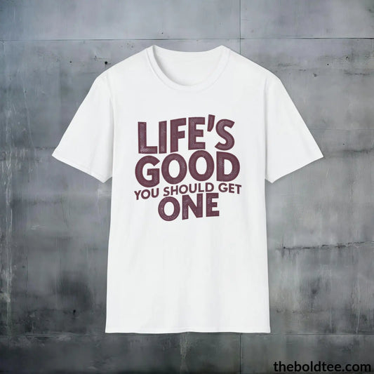 T-Shirt White / S Life's Good Sarcastic Cotton T-Shirt - Cheeky Sarcasm Slogan Softstyle Crewneck Tee - Gift for Friends - 100% Ring-Spun Cotton - 3 Colors