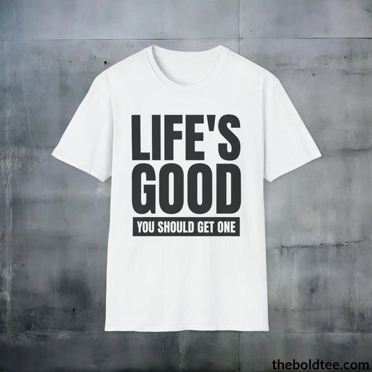 T-Shirt White / S Life's Good Sarcastic Cotton T-Shirt - Cheeky Sarcasm Slogan Softstyle Crewneck Tee - Gift for Friends - 100% Ring-Spun Cotton - 3 Colors