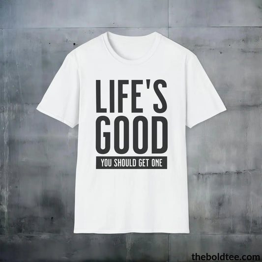 T-Shirt White / S Life's Good Sarcastic Cotton T-Shirt - Cheeky Sarcasm Slogan Softstyle Crewneck Tee - Gift for Friends - 100% Ring-Spun Cotton - 3 Colors