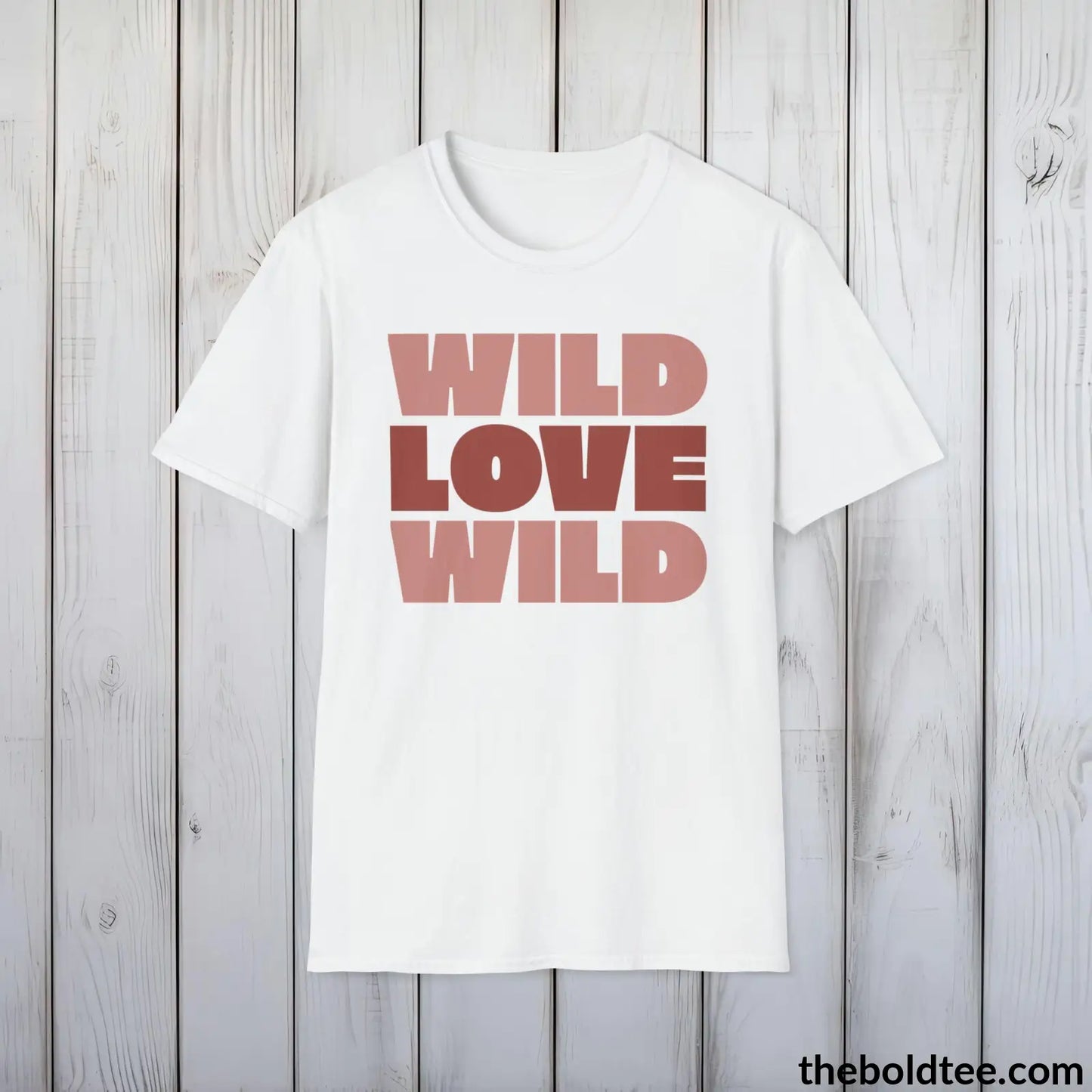 T-Shirt White / S Wild Love Graphic T-Shirt - Soft Casual Positive Love Quote Shirt - Adventurous Love Quote Inspirational Tee - 8 Stylish Trendy Colors