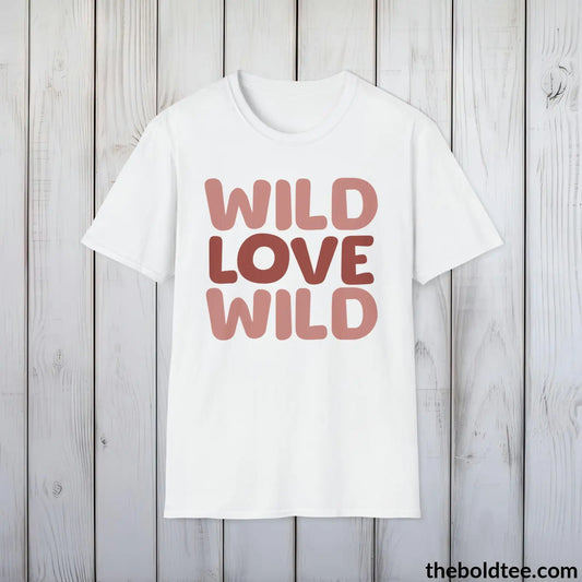 T-Shirt White / S Wild Love Graphic T-Shirt - Soft Casual Positive Love Quote Shirt - Adventurous Love Quote Inspirational Tee - 8 Stylish Trendy Colors