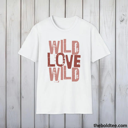 T-Shirt White / S Wild Love Graphic T-Shirt - Soft Casual Positive Love Quote Shirt - Adventurous Love Quote Inspirational Tee - 8 Stylish Trendy Colors