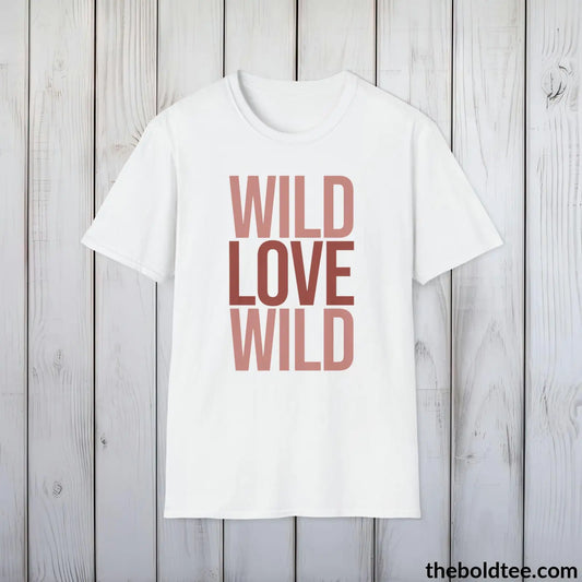 T-Shirt White / S Wild Love Wild Graphic T-Shirt - Soft Casual Positive Love Quote Shirt - Adventurous Love Quote Inspirational Tee - 8 Stylish Trendy Colors